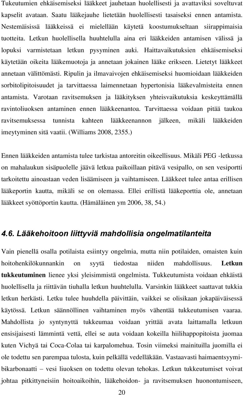 Letkun huolellisella huuhtelulla aina eri lääkkeiden antamisen välissä ja lopuksi varmistetaan letkun pysyminen auki.