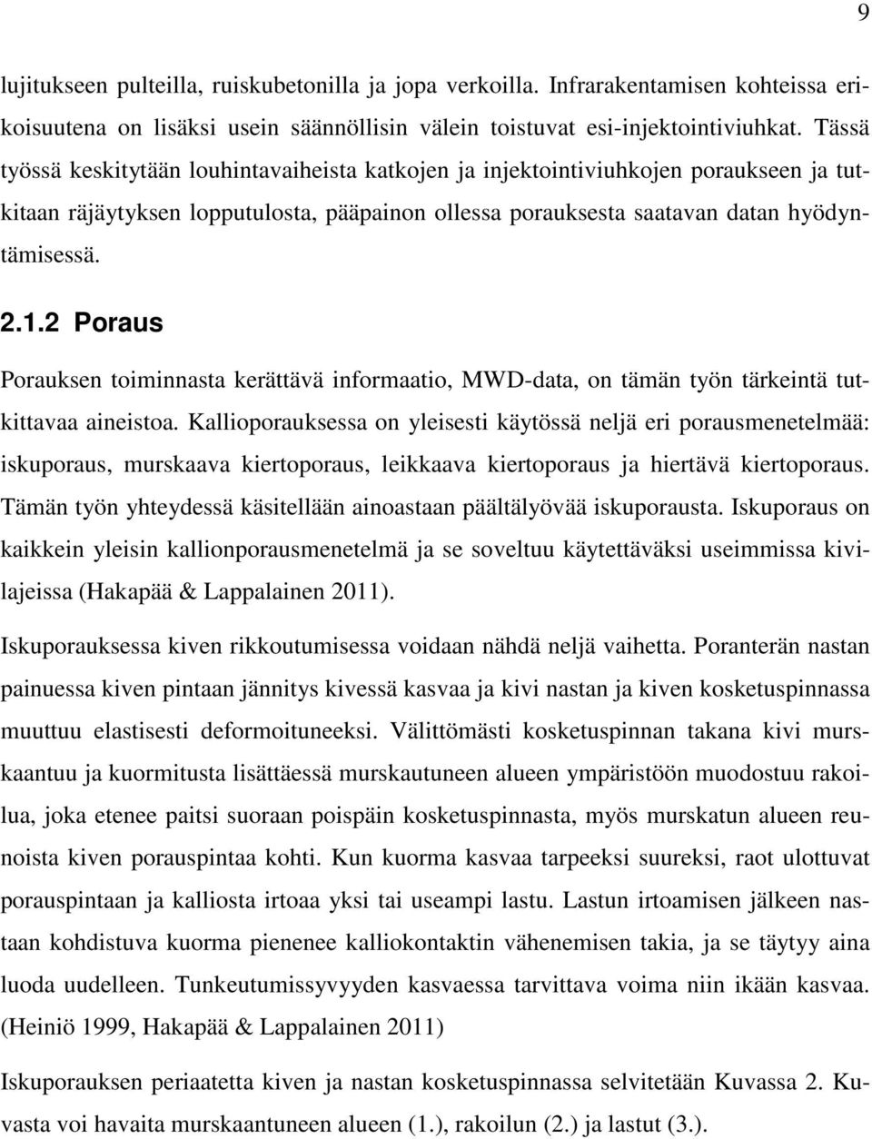 2 Poraus Porauksen toiminnasta kerättävä informaatio, MWD-data, on tämän työn tärkeintä tutkittavaa aineistoa.