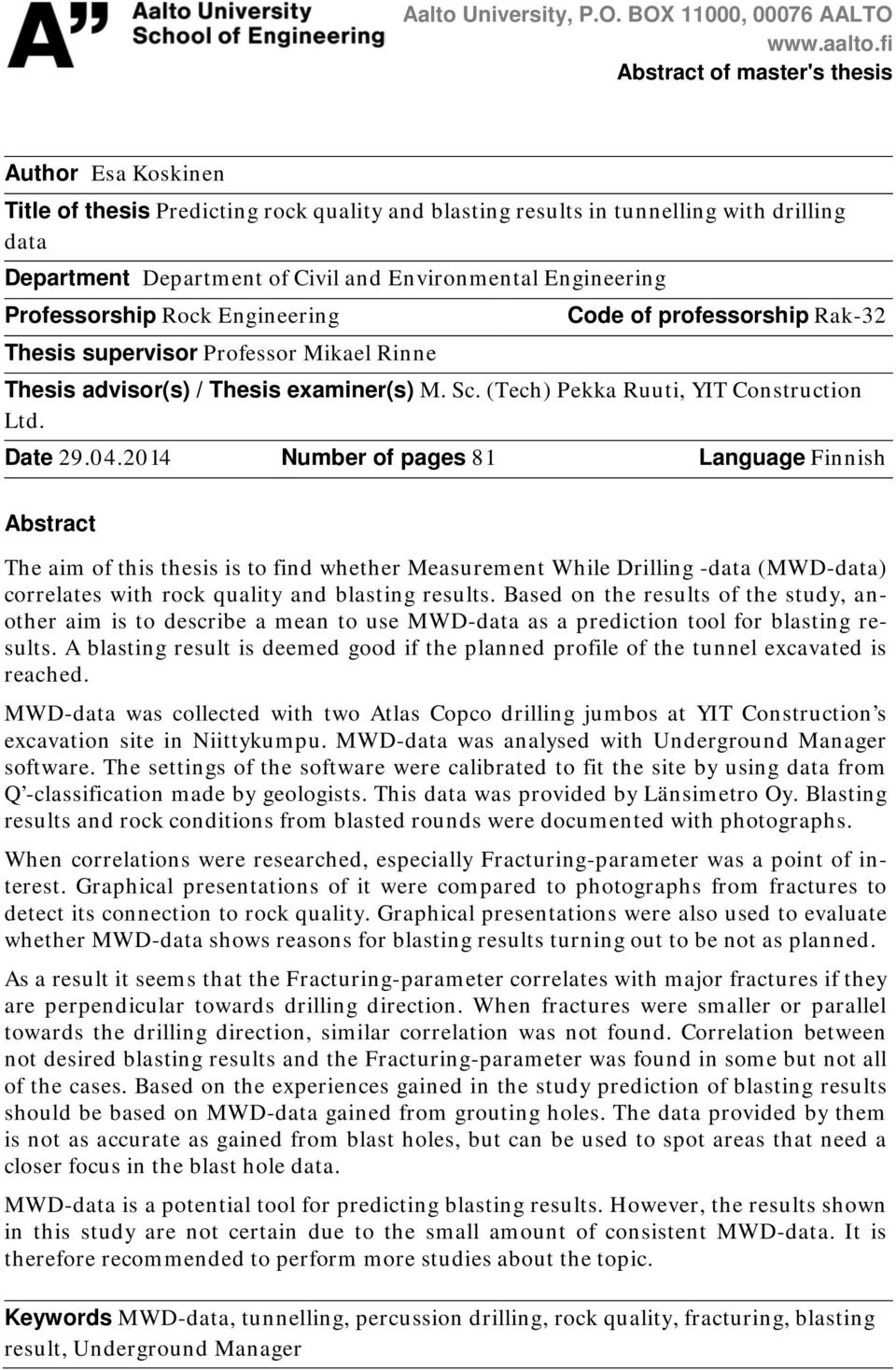 Engineering Professorship Rock Engineering Thesis supervisor Professor Mikael Rinne Code of professorship Rak-32 Thesis advisor(s) / Thesis examiner(s) M. Sc. (Tech) Pekka Ruuti, YIT Construction Ltd.