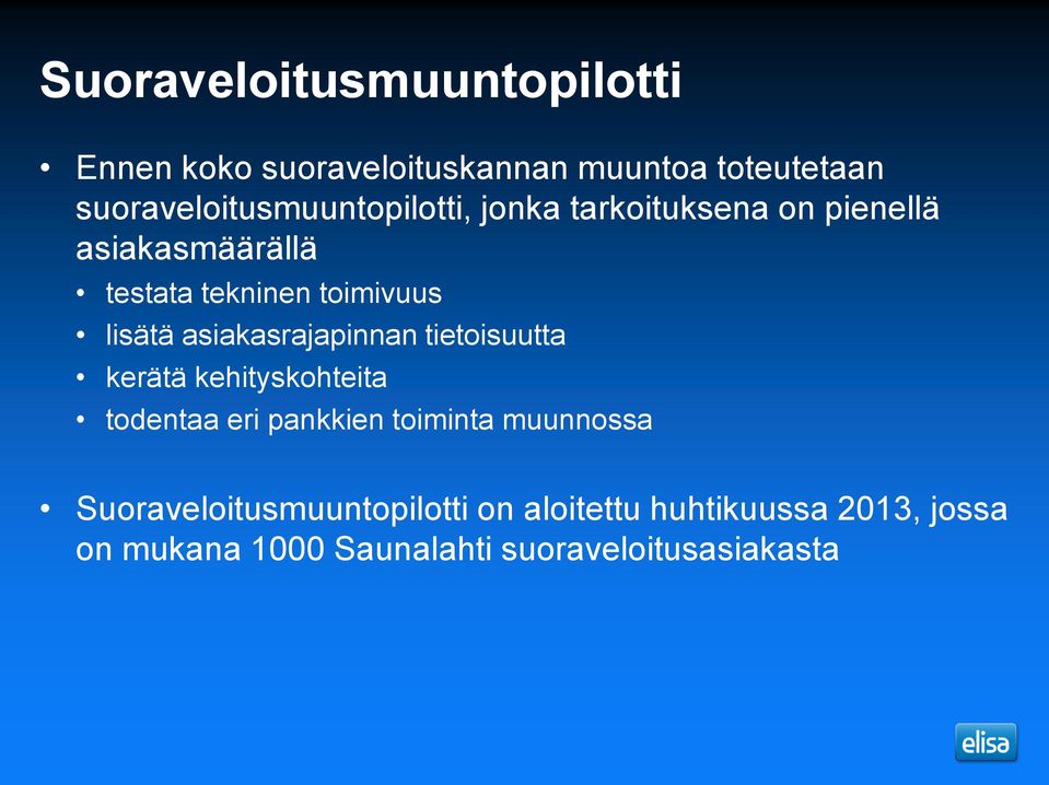 toimivuus lisätä asiakasrajapinnan tietoisuutta kerätä kehityskohteita todentaa eri pankkien