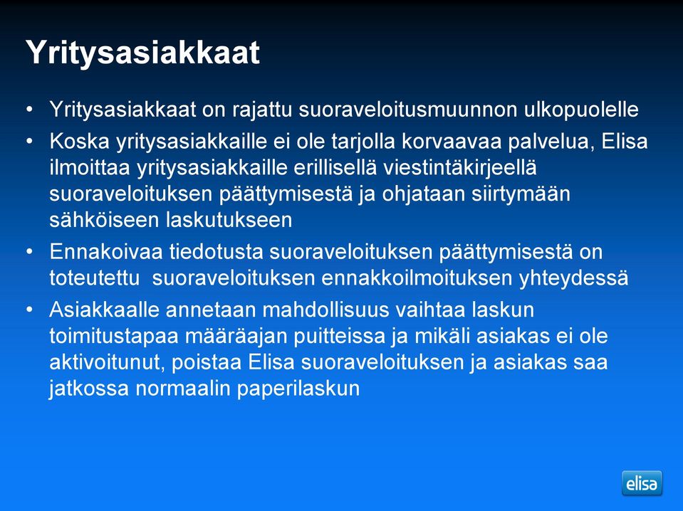 tiedotusta suoraveloituksen päättymisestä on toteutettu suoraveloituksen ennakkoilmoituksen yhteydessä Asiakkaalle annetaan mahdollisuus vaihtaa