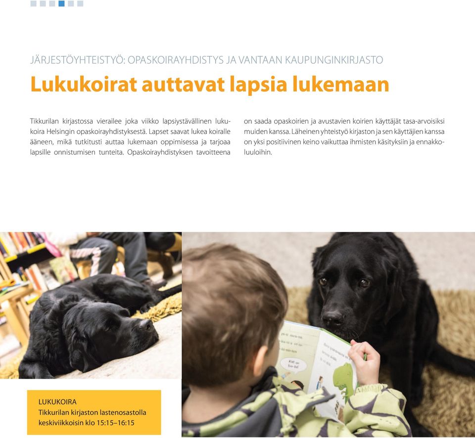 Lapset saavat lukea koiralle ääneen, mikä tutkitusti auttaa lukemaan oppimisessa ja tarjoaa lapsille onnistumisen tunteita.