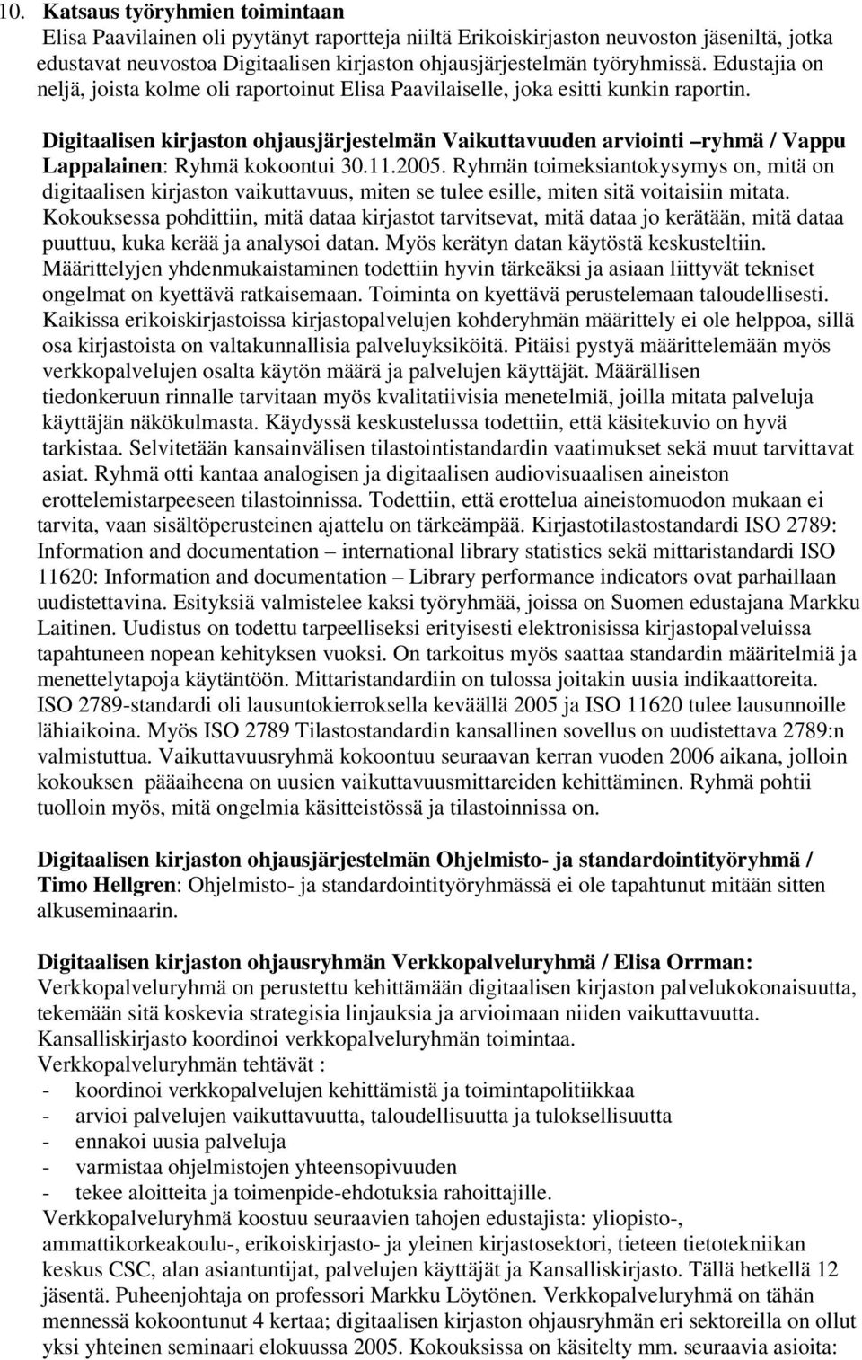 Digitaalisen kirjaston ohjausjärjestelmän Vaikuttavuuden arviointi ryhmä / Vappu Lappalainen: Ryhmä kokoontui 30.11.2005.
