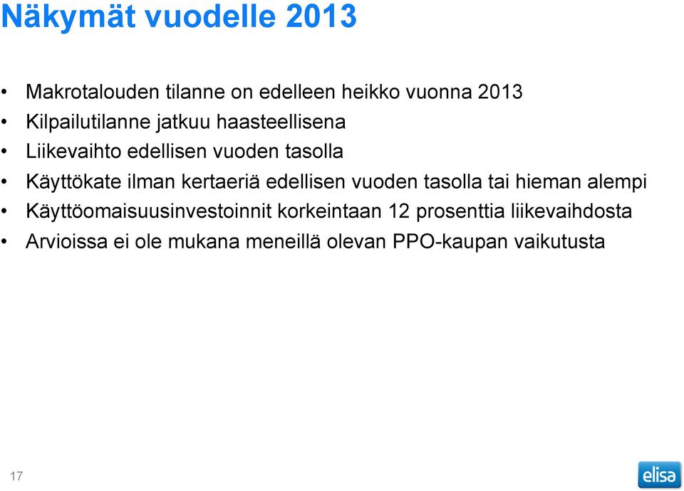 ilman kertaeriä edellisen vuoden tasolla tai hieman alempi Käyttöomaisuusinvestoinnit