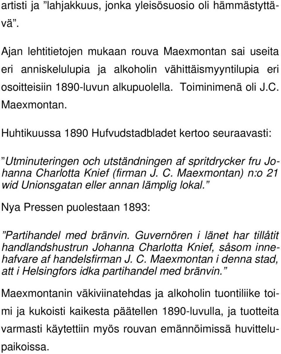 C. Maexmontan) n:o 21 wid Unionsgatan eller annan lämplig lokal. Nya Pressen puolestaan 1893: Partihandel med bränvin.