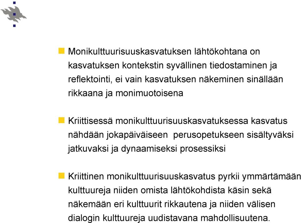 perusopetukseen sisältyväksi jatkuvaksi ja dynaamiseksi prosessiksi Kriittinen monikulttuurisuuskasvatus pyrkii ymmärtämään