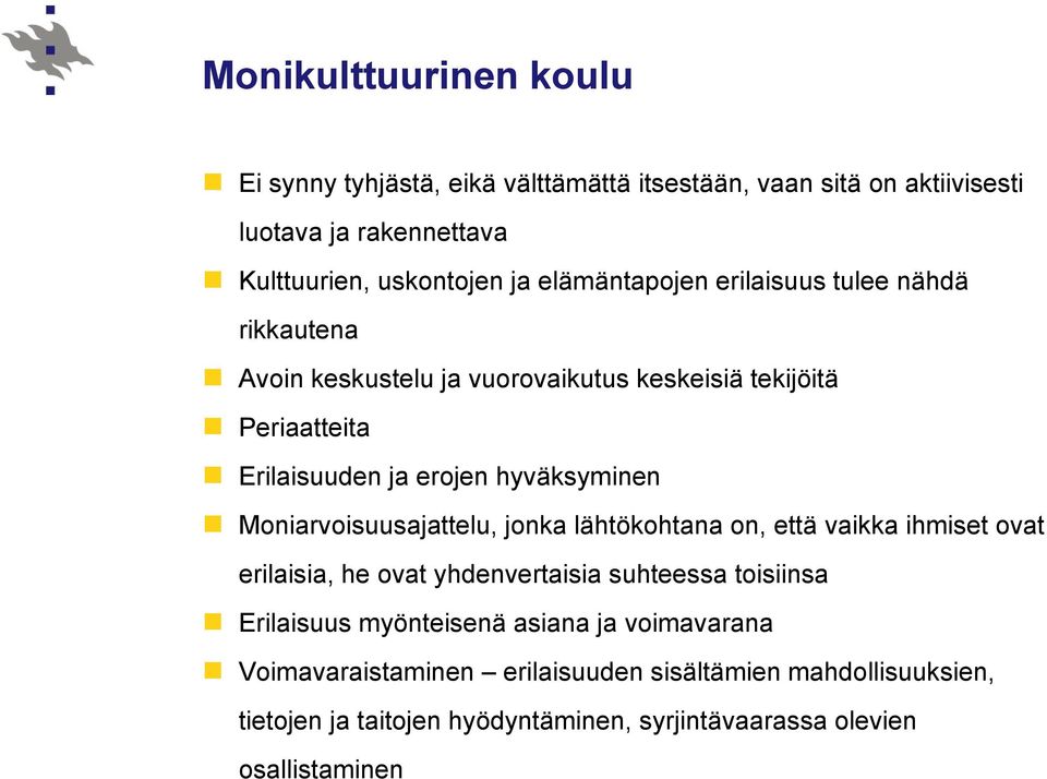 Moniarvoisuusajattelu, jonka lähtökohtana on, että vaikka ihmiset ovat erilaisia, he ovat yhdenvertaisia suhteessa toisiinsa Erilaisuus myönteisenä