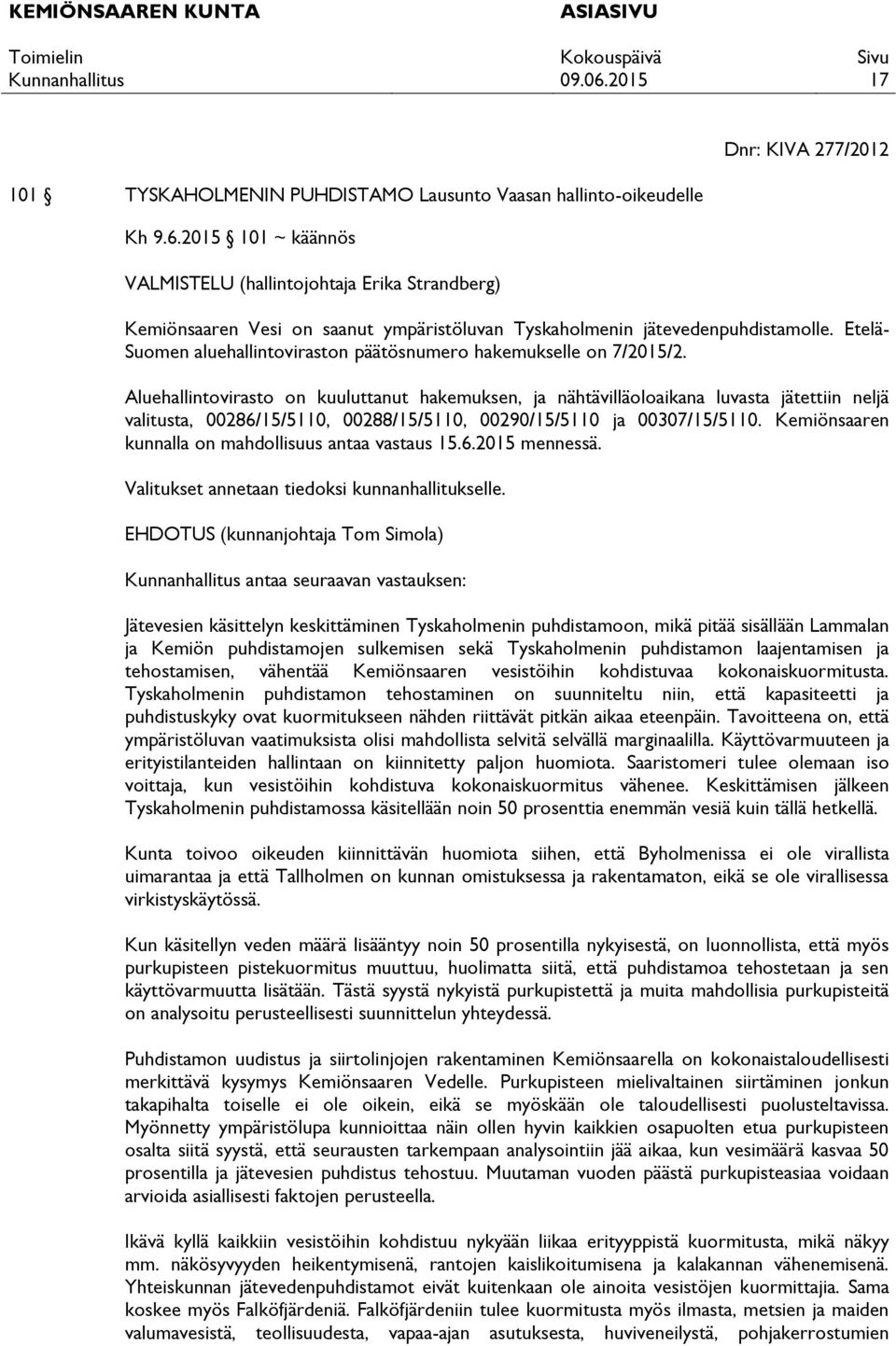 Etelä- Suomen aluehallintoviraston päätösnumero hakemukselle on 7/2015/2.