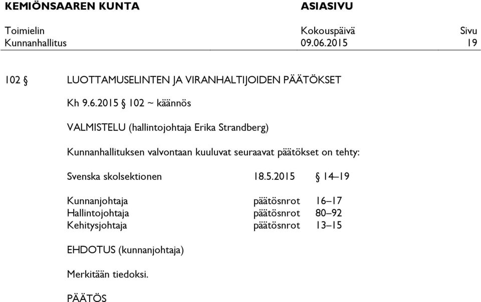 valvontaan kuuluvat seuraavat päätökset on tehty: Svenska skolsektionen 18.5.