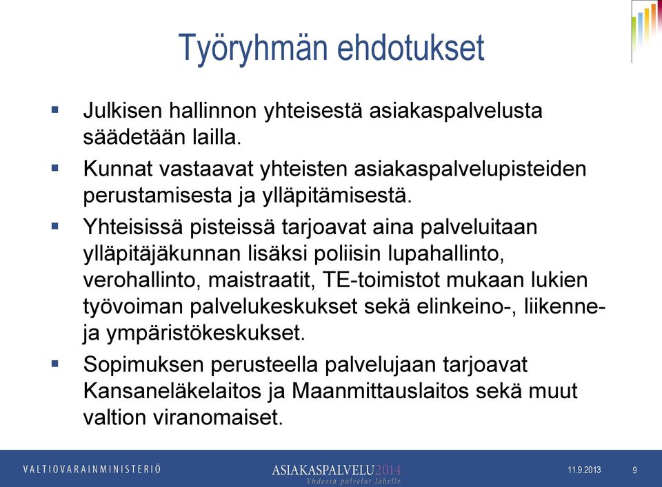 Yhteisissä pisteissä tarjoavat aina palveluitaan ylläpitäjäkunnan lisäksi poliisin lupahallinto, verohallinto, maistraatit,