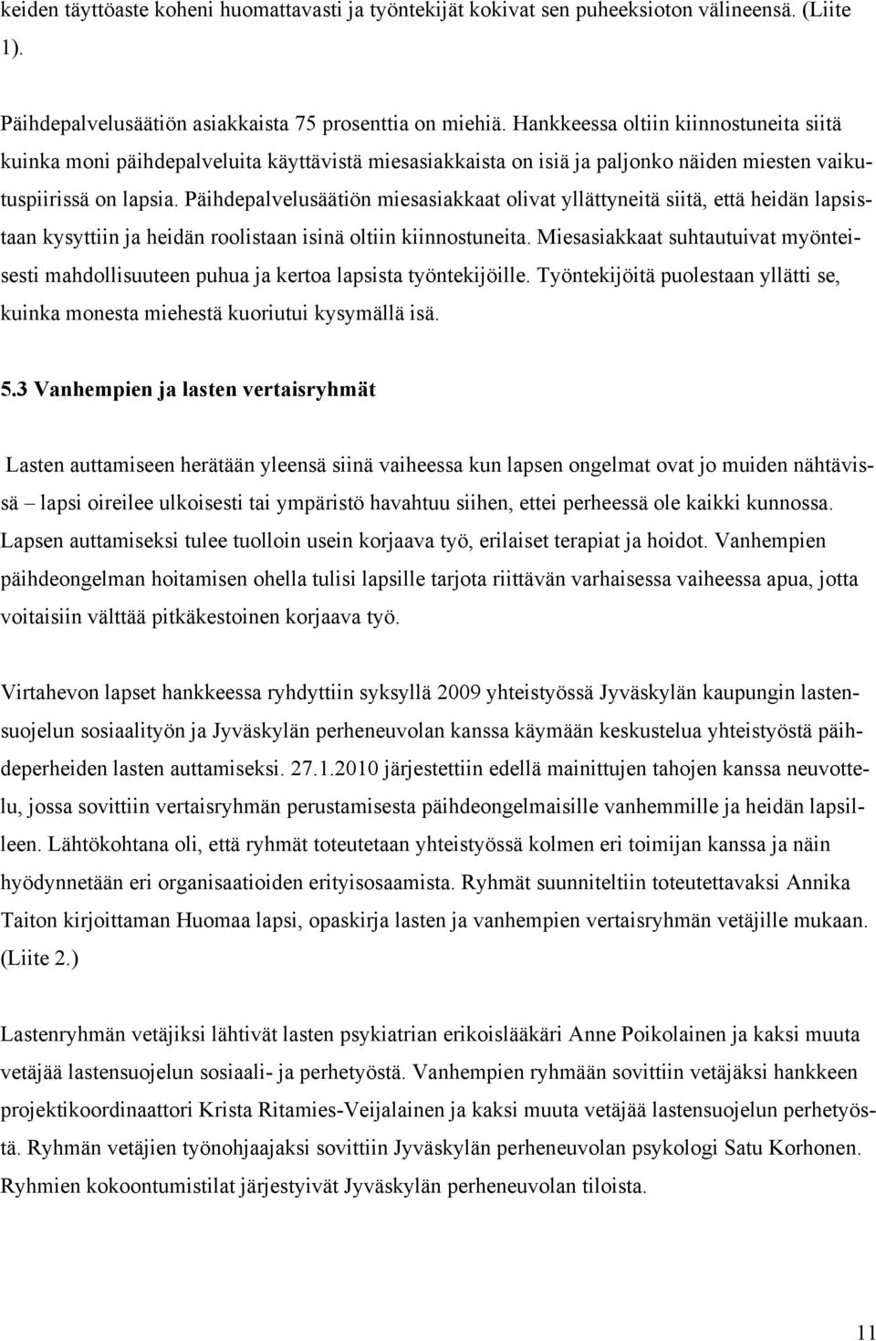 Päihdepalvelusäätiön miesasiakkaat olivat yllättyneitä siitä, että heidän lapsistaan kysyttiin ja heidän roolistaan isinä oltiin kiinnostuneita.