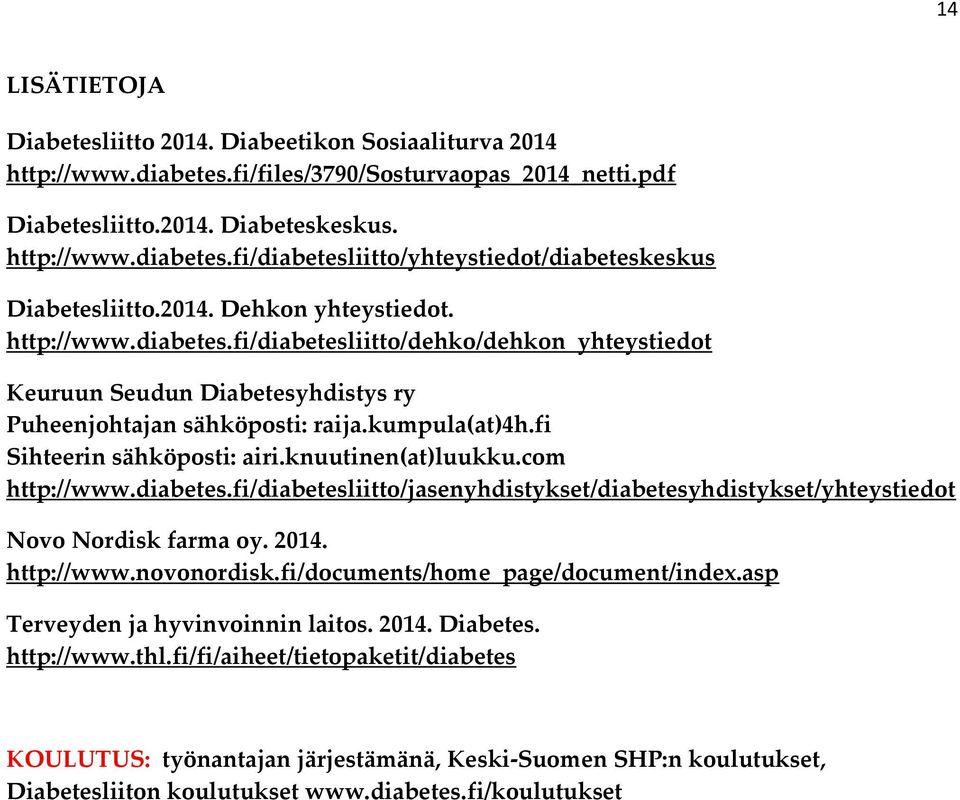 fi Sihteerin sähköposti: airi.knuutinen(at)luukku.com http://www.diabetes.fi/diabetesliitto/jasenyhdistykset/diabetesyhdistykset/yhteystiedot Novo Nordisk farma oy. 2014. http://www.novonordisk.