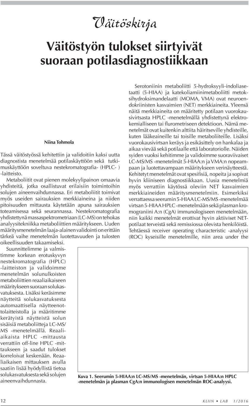 Metaboliitit ovat pienen molekyylipainon omaavia yhdisteitä, jotka osallistuvat erilaisiin toimintoihin so lujen aineenvaihdunnassa.