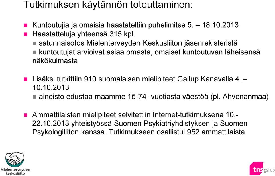 tutkittiin 910 suomalaisen mielipiteet Gallup Kanavalla 4. 10.10.2013 aineisto edustaa maamme 15-74 -vuotiasta väestöä (pl.