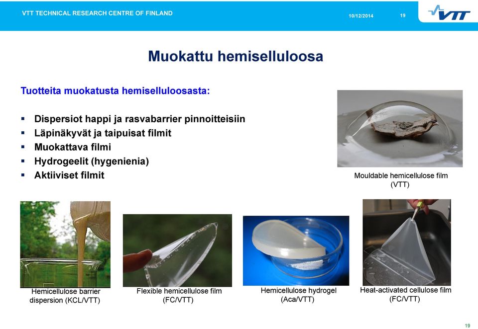 (hygenienia) Aktiiviset filmit Mouldable hemicellulose film (VTT) Hemicellulose barrier dispersion