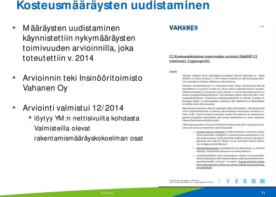 2014 Arvioinnin teki Insinööritoimisto Vahanen Oy Arviointi valmistui