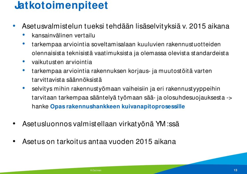 standardeista vaikutusten arviointia tarkempaa arviointia rakennuksen korjaus- ja muutostöitä varten tarvittavista säännöksistä selvitys mihin rakennustyömaan