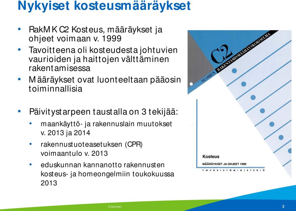 luonteeltaan pääosin toiminnallisia Päivitystarpeen taustalla on 3 tekijää: maankäyttö- ja rakennuslain