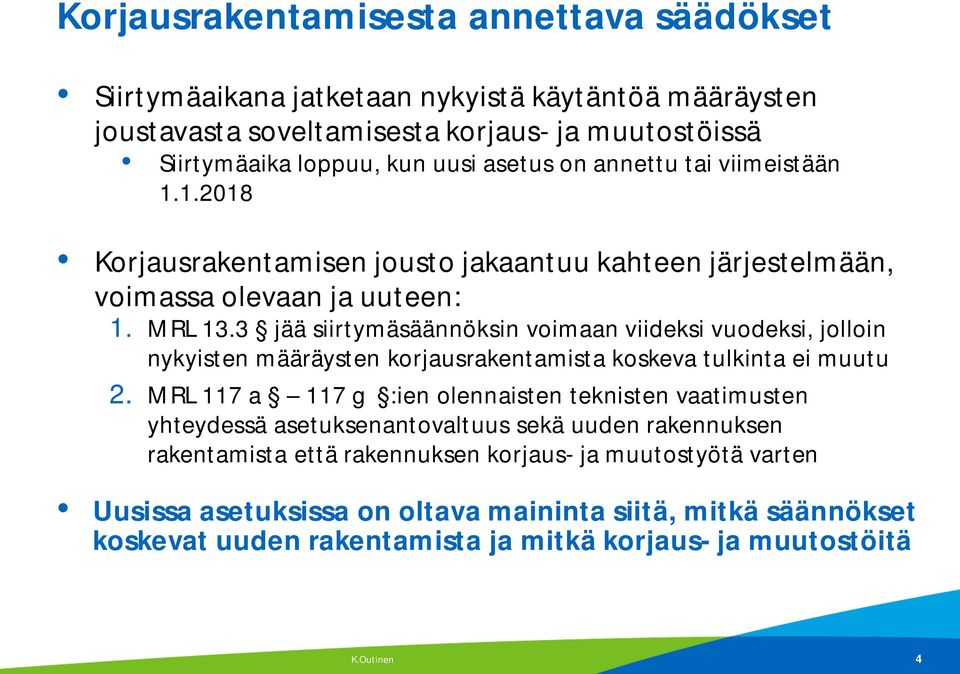 3 jää siirtymäsäännöksin voimaan viideksi vuodeksi, jolloin nykyisten määräysten korjausrakentamista koskeva tulkinta ei muutu 2.