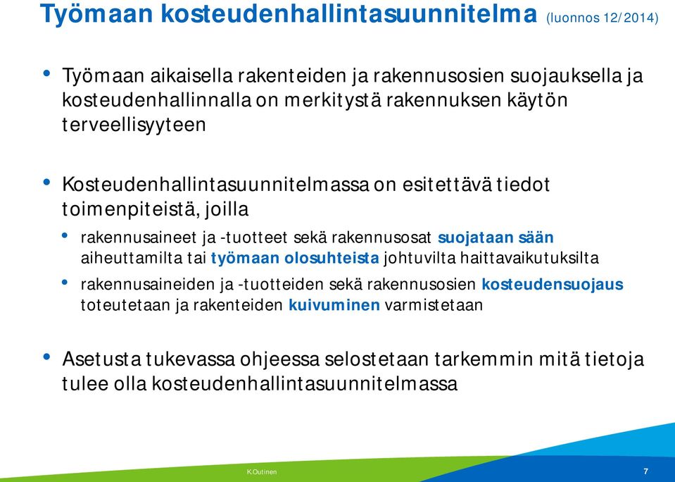 rakennusosat suojataan sään aiheuttamilta tai työmaan olosuhteista johtuvilta haittavaikutuksilta rakennusaineiden ja -tuotteiden sekä rakennusosien