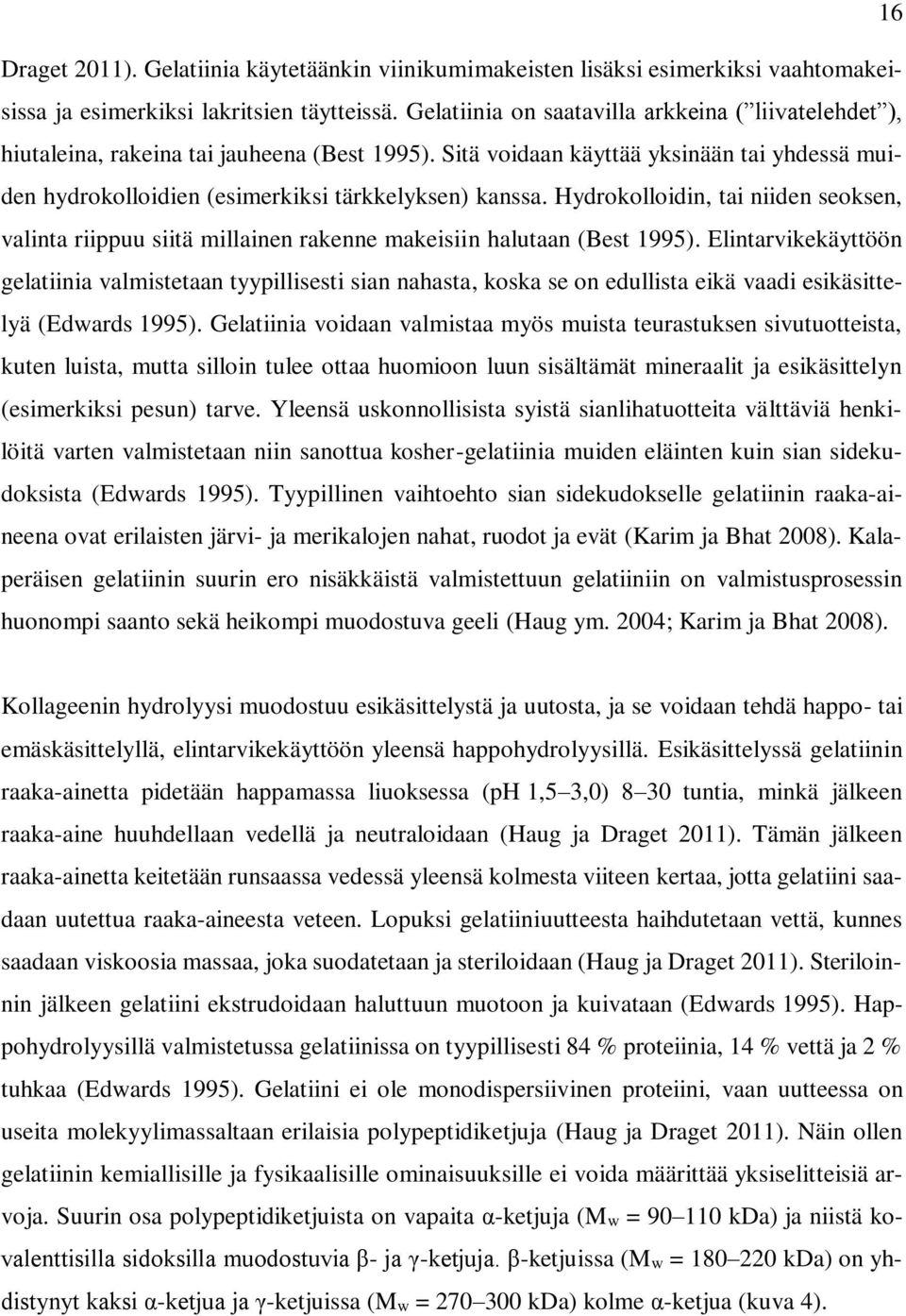 Hydrokolloidin, tai niiden seoksen, valinta riippuu siitä millainen rakenne makeisiin halutaan (Best 1995).