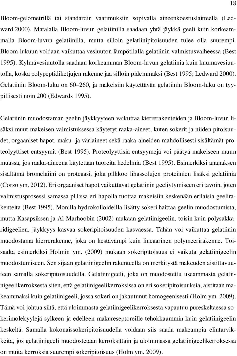 Bloom-lukuun voidaan vaikuttaa vesiuuton lämpötilalla gelatiinin valmistusvaiheessa (Best 1995).