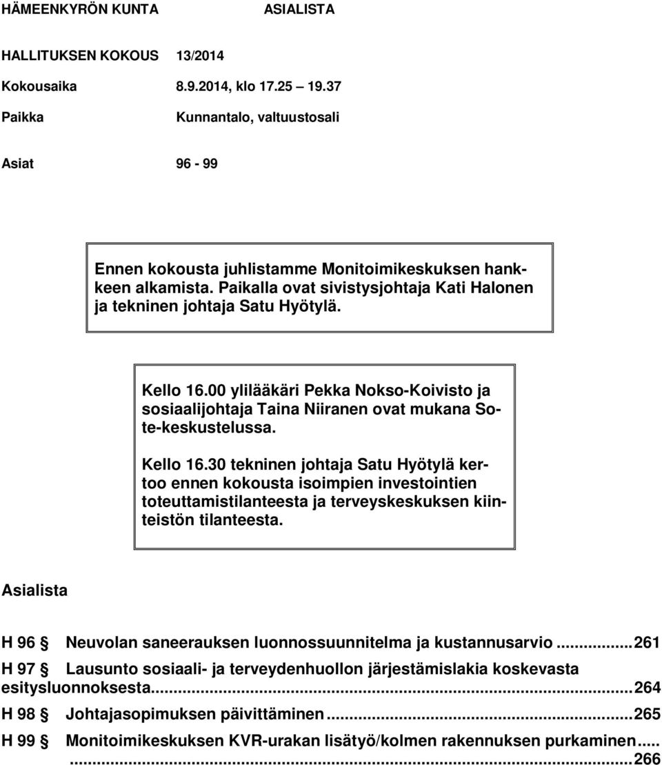 00 ylilääkäri Pekka Nokso-Koivisto ja sosiaalijohtaja Taina Niiranen ovat mukana Sote-keskustelussa. Kello 16.