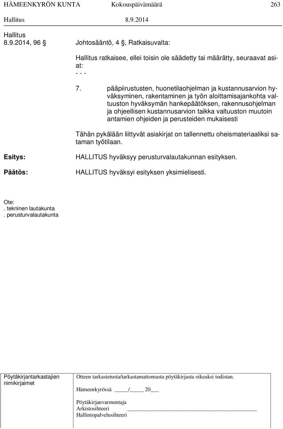 rakennusohjelman ja ohjeellisen kustannusarvion taikka valtuuston muutoin antamien ohjeiden ja perusteiden mukaisesti Tähän pykälään liittyvät asiakirjat on