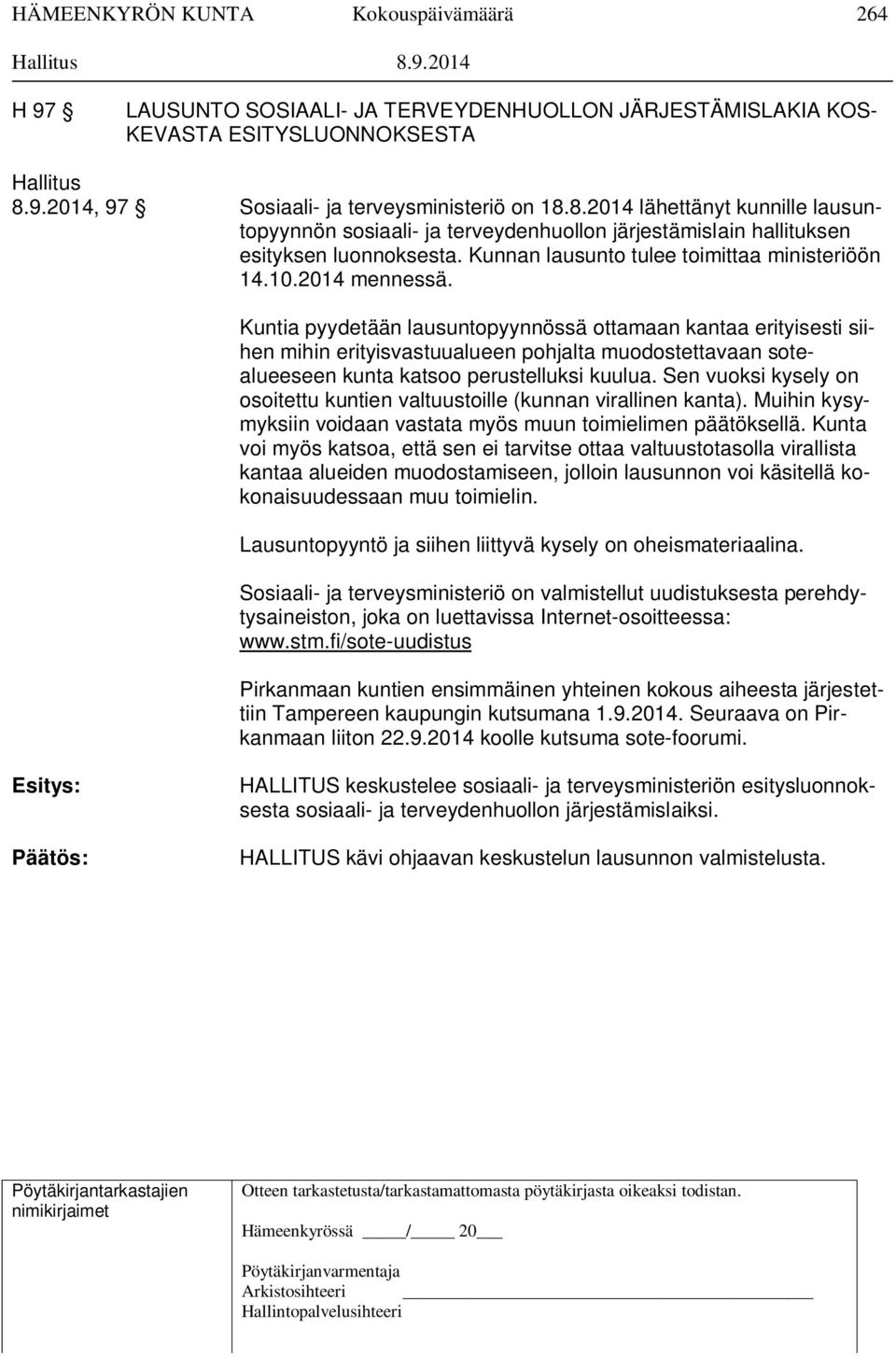 Kunnan lausunto tulee toimittaa ministeriöön 14.10.2014 mennessä.