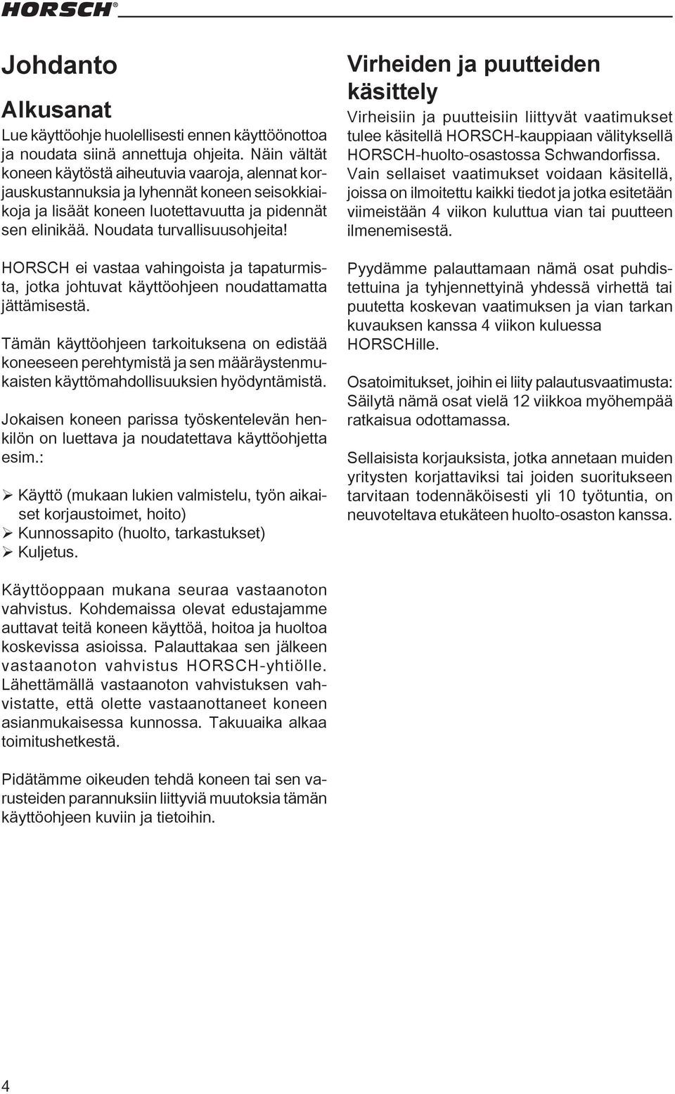 HORSCH ei vastaa vahingoista ja tapaturmista, jotka johtuvat käyttöohjeen noudattamatta jättämisestä.