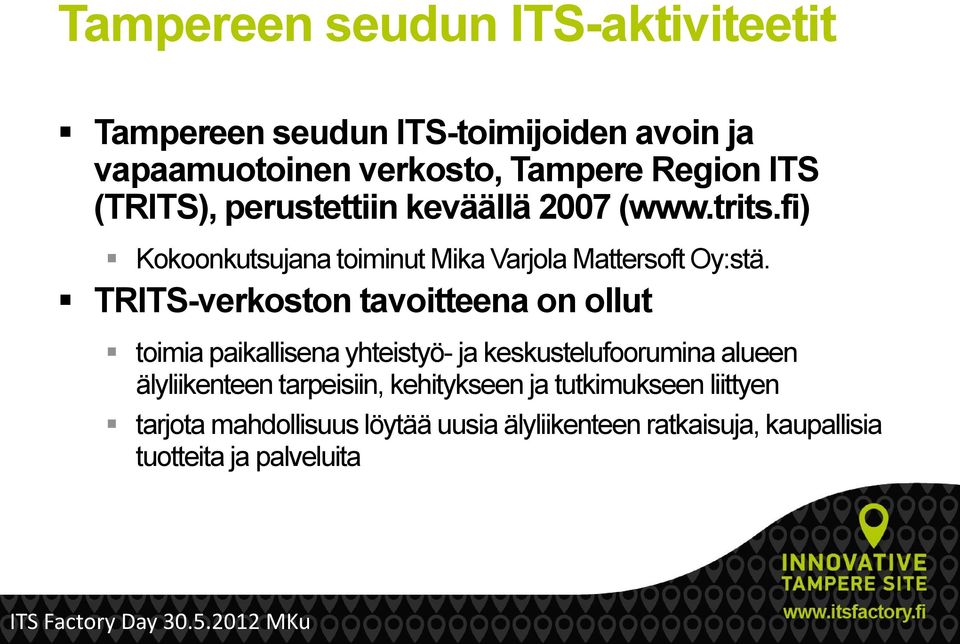 TRITS-verkoston tavoitteena on ollut toimia paikallisena yhteistyö- ja keskustelufoorumina alueen älyliikenteen