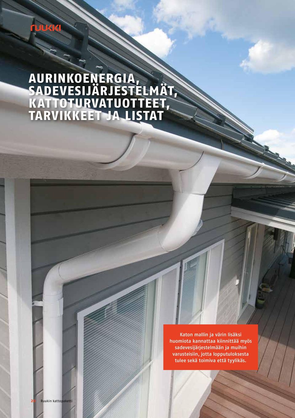 kannattaa kiinnittää myös sadevesijärjestelmään ja muihin