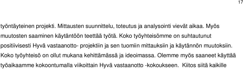 Koko työyhteisömme on suhtautunut positiivisesti Hyvä vastaanotto- projektiin ja sen tuomiin mittauksiin ja