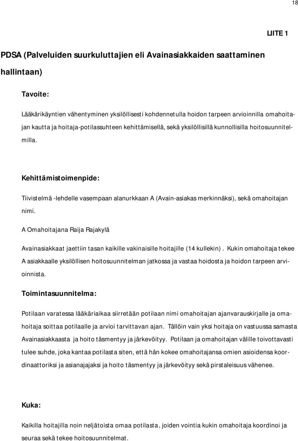 Kehittämistoimenpide: Tiivistelmä -lehdelle vasempaan alanurkkaan A (Avain-asiakas merkinnäksi), sekä omahoitajan nimi.