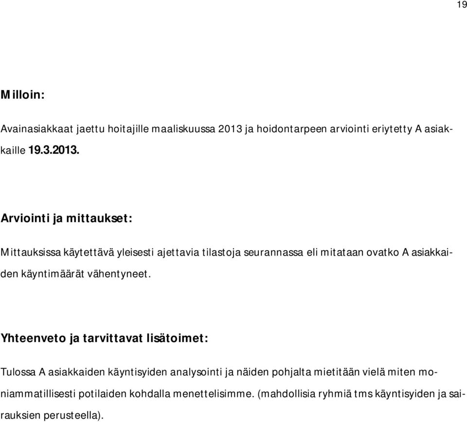 Arviointi ja mittaukset: Mittauksissa käytettävä yleisesti ajettavia tilastoja seurannassa eli mitataan ovatko A asiakkaiden