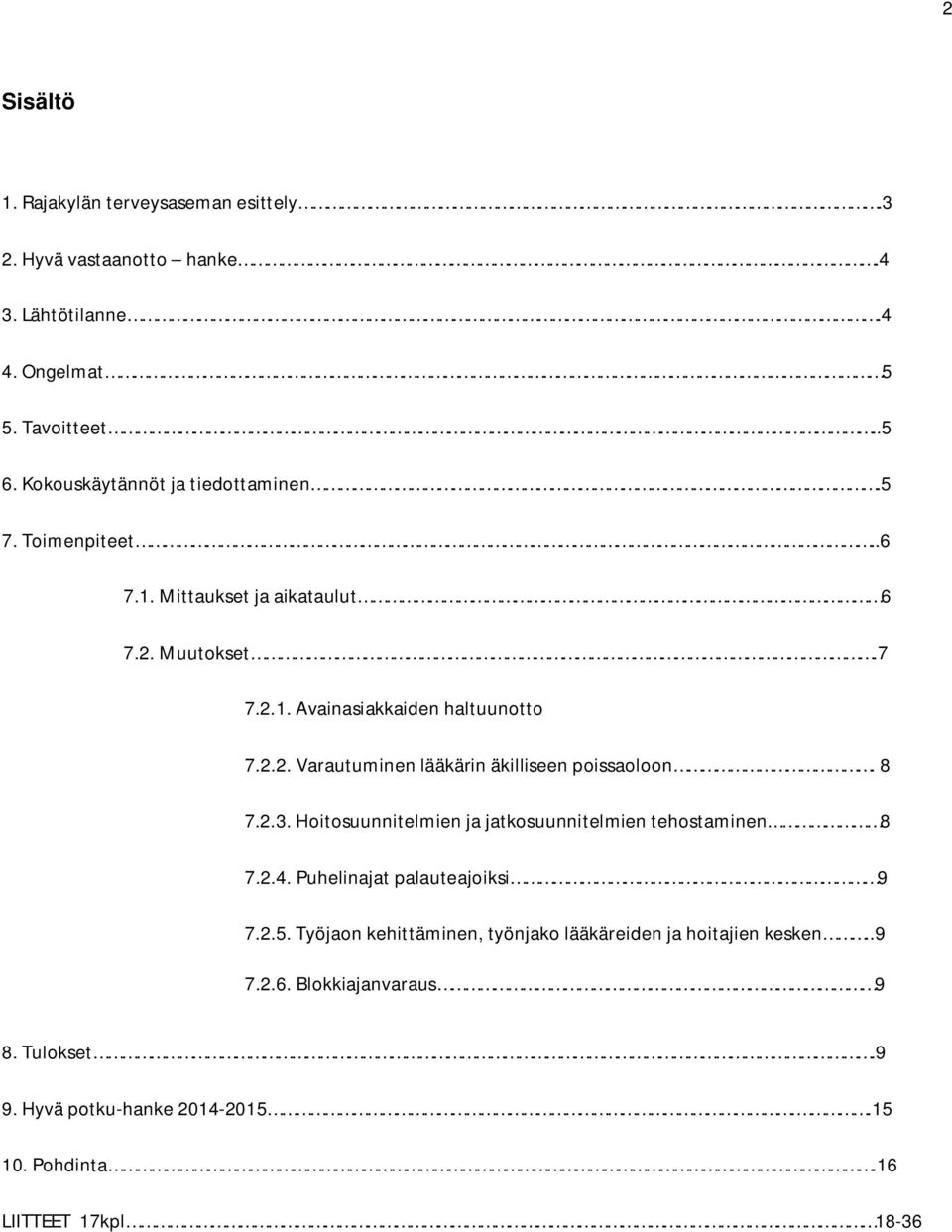 8 7.2.3. Hoitosuunnitelmien ja jatkosuunnitelmien tehostaminen 8 7.2.4. Puhelinajat palauteajoiksi 9 7.2.5.