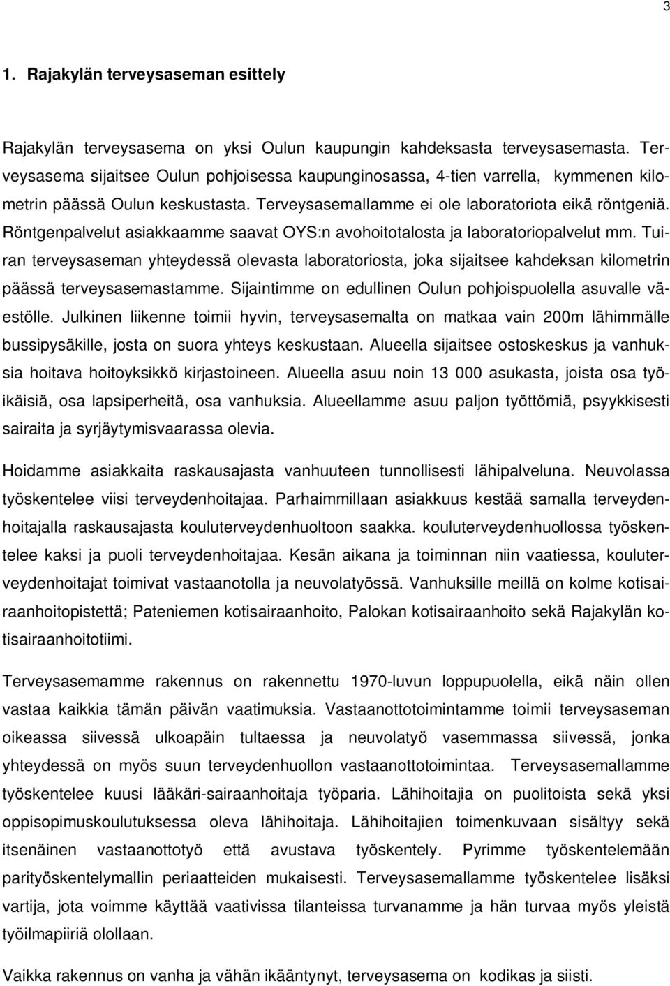 Röntgenpalvelut asiakkaamme saavat OYS:n avohoitotalosta ja laboratoriopalvelut mm.