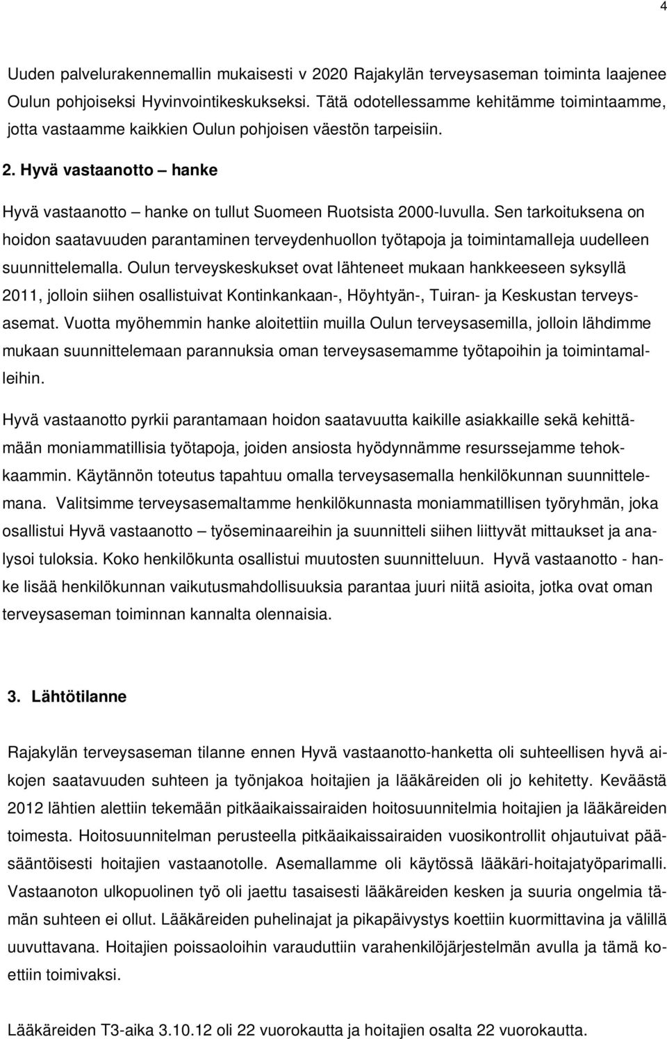 Sen tarkoituksena on hoidon saatavuuden parantaminen terveydenhuollon työtapoja ja toimintamalleja uudelleen suunnittelemalla.