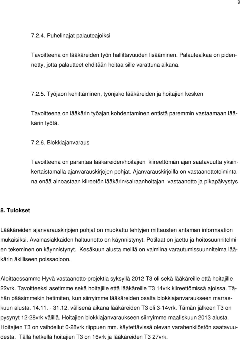 Blokkiajanvaraus Tavoitteena on parantaa lääkäreiden/hoitajien kiireettömän ajan saatavuutta yksinkertaistamalla ajanvarauskirjojen pohjat.