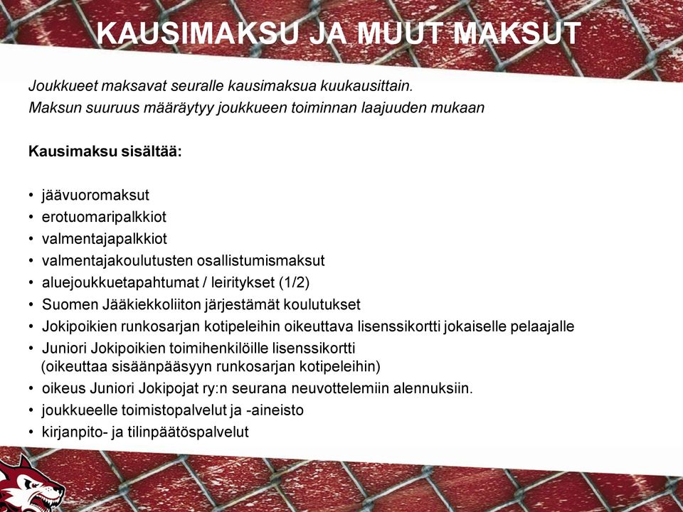 osallistumismaksut aluejoukkuetapahtumat / leiritykset (1/2) Suomen Jääkiekkoliiton järjestämät koulutukset Jokipoikien runkosarjan kotipeleihin oikeuttava