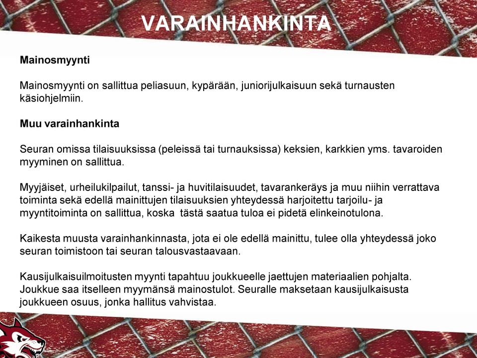 Myyjäiset, urheilukilpailut, tanssi- ja huvitilaisuudet, tavarankeräys ja muu niihin verrattava toiminta sekä edellä mainittujen tilaisuuksien yhteydessä harjoitettu tarjoilu- ja myyntitoiminta on