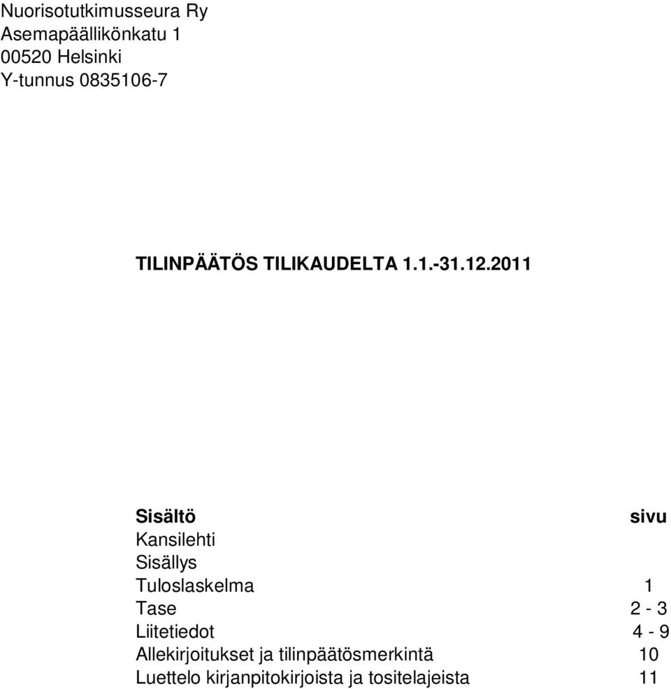 2011 Sisältö sivu Kansilehti Sisällys Tuloslaskelma 1 Tase 2-3