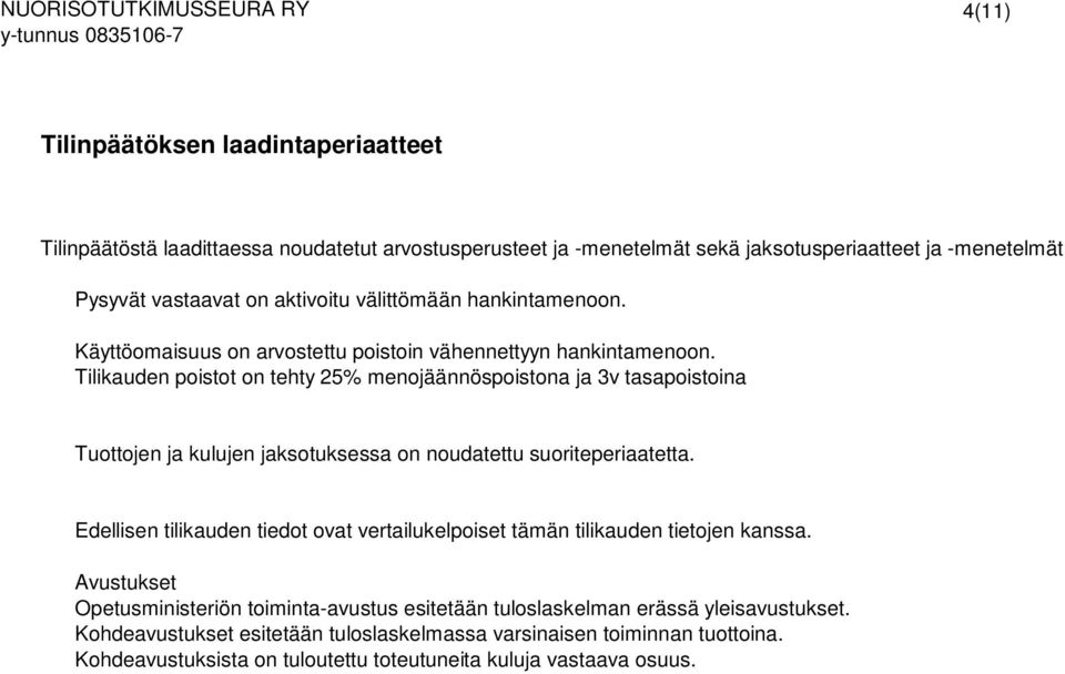 Tilikauden poistot on tehty 25% menojäännöspoistona ja 3v tasapoistoina Tuottojen ja kulujen jaksotuksessa on noudatettu suoriteperiaatetta.