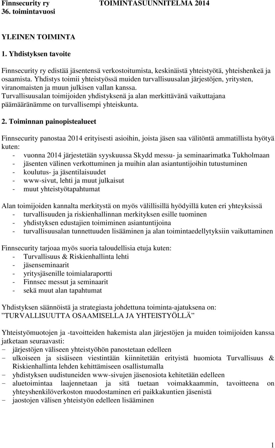 Yhdistys toimii yhteistyössä muiden turvallisuusalan järjestöjen, yritysten, viranomaisten ja muun julkisen vallan kanssa.