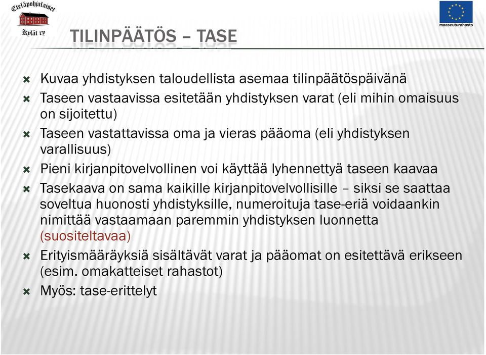 Tasekaava on sama kaikille kirjanpitovelvollisille siksi se saattaa soveltua huonosti yhdistyksille, numeroituja tase-eriä voidaankin nimittää vastaamaan