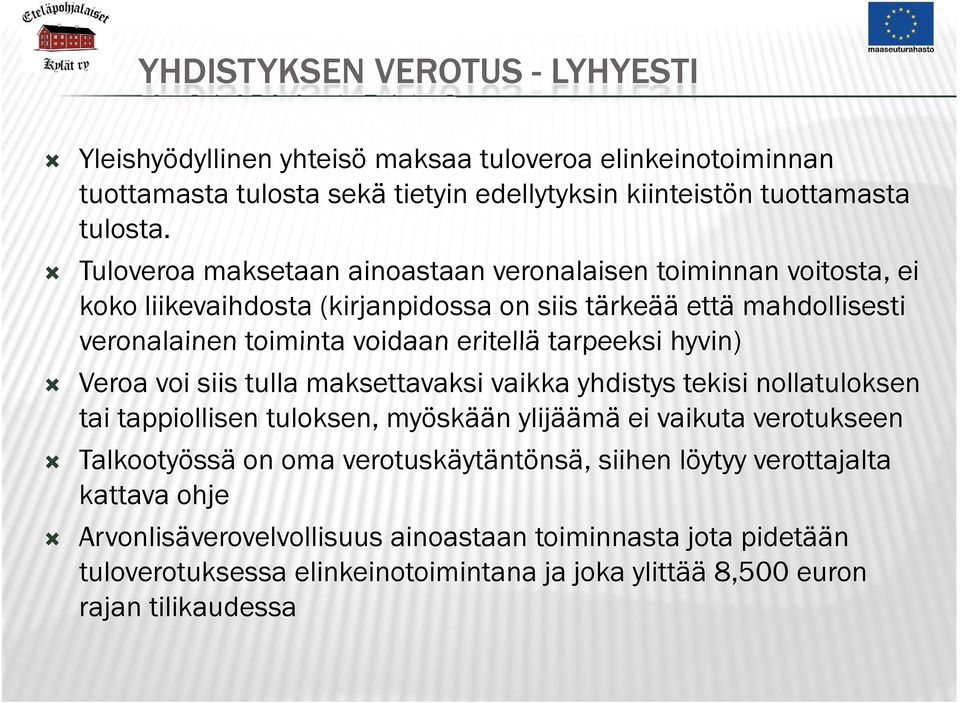 tarpeeksi hyvin) Veroa voi siis tulla maksettavaksi vaikka yhdistys tekisi nollatuloksen tai tappiollisen tuloksen, myöskään ylijäämä ei vaikuta verotukseen Talkootyössä on oma