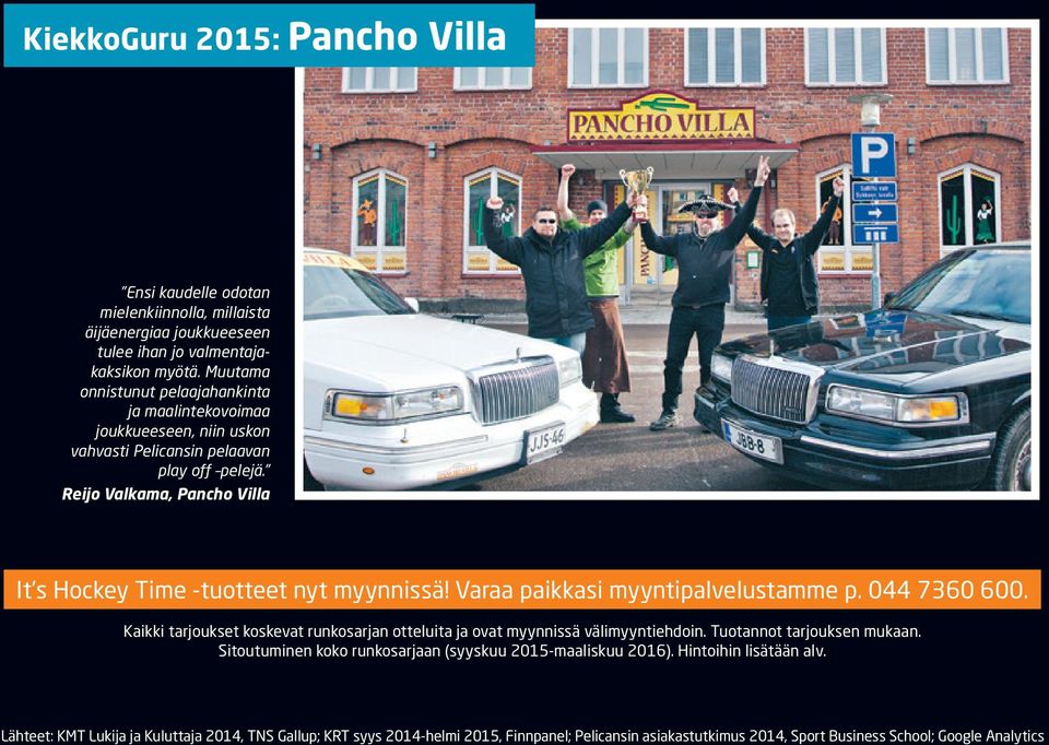 Reijo Valkama, Pancho Villa It s Hockey Time -tuotteet nyt myynnissä! Varaa paikkasi myyntipalvelustamme p. 044 7360 600.