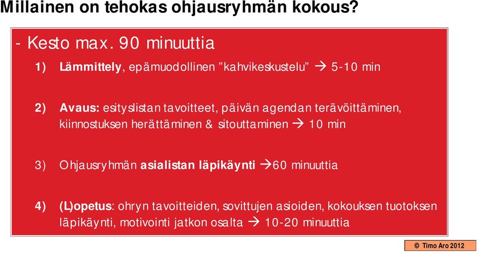 päivän agendan terävöittäminen, kiinnostuksen herättäminen & sitouttaminen 10 min 3) Ohjausryhmän