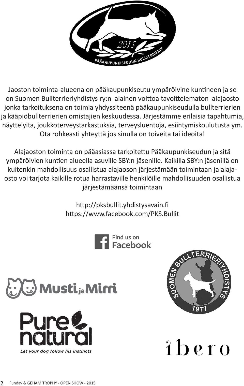 Ota rohkeasti yhteyttä jos sinulla on toiveita tai ideoita! Alajaoston toiminta on pääasiassa tarkoitettu Pääkaupunkiseudun ja sitä ympäröivien kuntien alueella asuville SBY:n jäsenille.