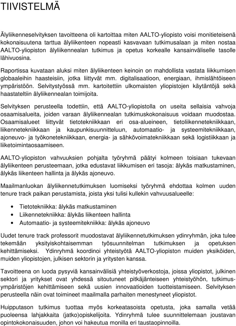 Raportissa kuvataan aluksi miten älyliikenteen keinoin on mahdollista vastata liikkumisen globaaleihin haasteisiin, jotka liittyvät mm. digitalisaatioon, energiaan, ihmislähtöiseen ympäristöön.